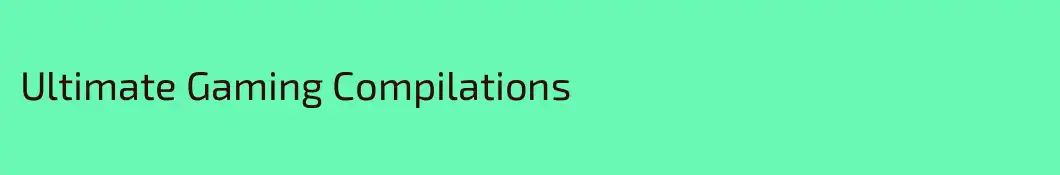 Ultimate Gaming Compilations